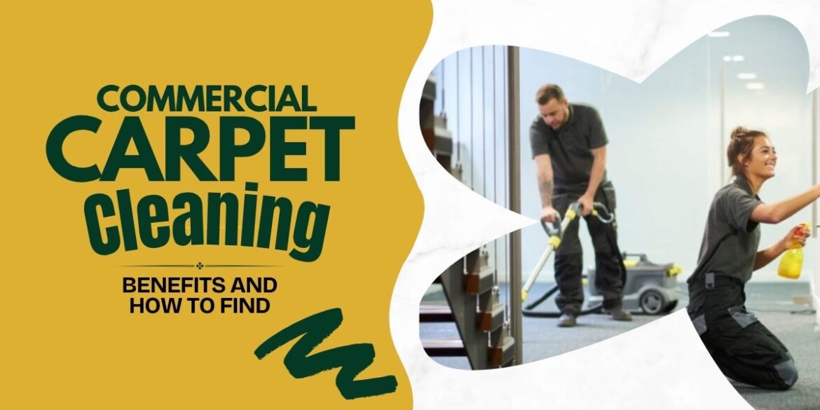 Commercial Carpet Cleaning: Benefits and How to Find